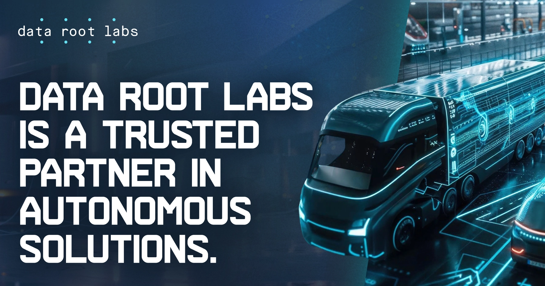 DataRoot Labs is a trusted partner in autonomous solutions