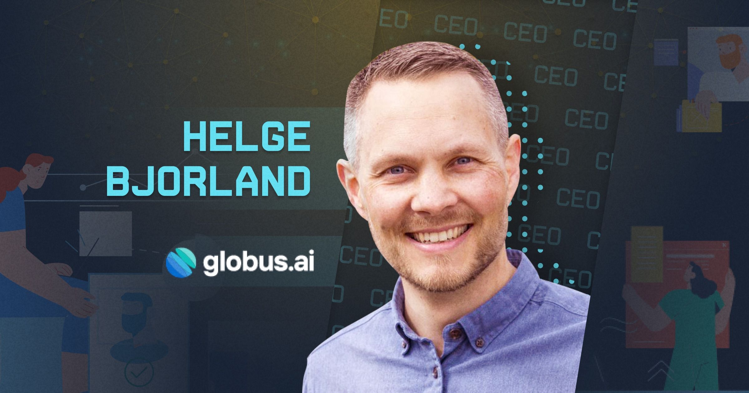 Globus AI Founder Helge Bjorland: Streamlining Candidate Deployment  in Healthcare with AI